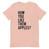 How You Like Them Apples? Short-Sleeve Unisex T-Shirt