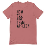 How You Like Them Apples? Short-Sleeve Unisex T-Shirt