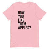 How You Like Them Apples? Short-Sleeve Unisex T-Shirt