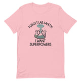 Forget Lab Safety, I Want Superpowers! Short-Sleeve Unisex T-Shirt