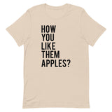 How You Like Them Apples? Short-Sleeve Unisex T-Shirt