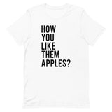 How You Like Them Apples? Short-Sleeve Unisex T-Shirt