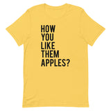 How You Like Them Apples? Short-Sleeve Unisex T-Shirt