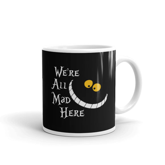 We're All Mad Here 11 oz Mug